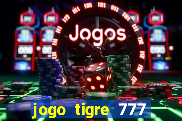 jogo tigre 777 como jogar